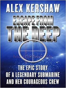Escape From The Deep The Epic Story Of A Legendary Submarine And Her Courageous Crew Thorndike Nonfiction Kershaw Alex 9781410410627 Amazon Com Books