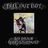 Fall Out Boy - So Much For Stardust