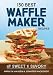 150 Best Waffle Maker Recipes: From Sweet to Savory by