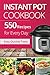 Instant Pot CookBook: 550 Recipes For Every Day. Healthy and Delicious Meals. Nutrition Facts Per Serving. Simple and Clear Instructions.