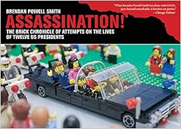 Assassination!: The Brick Chronicle Presents Attempts on the Lives of Twelve US Presidents, by Brendan Powell Smith Assassination!: The Brick Chronicle Presents Attempts on the Lives of Twelve US Presidents, by Brendan Powell Smith