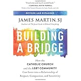 Building a Bridge: How the Catholic Church and the LGBT Community Can Enter into a Relationship of Respect, Compassion, and Sensitivity