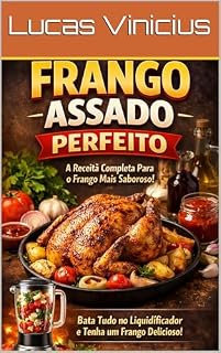 Livro Segredo do Frango Assado Suculento!: Simples econômica e irresistível.