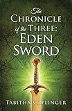 The Chronicle of The Three: Eden Sword by Tabitha Caplinger
