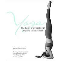 Yoga: The Spirit and Practice of Moving into Stillness