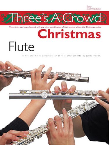 Three is a Crowd: Christmas: Flute: Perfect for Solo, Duet or Trio Playing