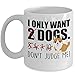LittleCreations Dog Lover Gift - I Only Want 2 Dogs Don't Judge Me Mug - 11OZ White Ceramic Teacup Novelty Cup for Him/Her Puppy Novelty Present …