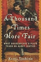 A Thousand Times More Fair: What Shakespeare's Plays Teach Us About Justice