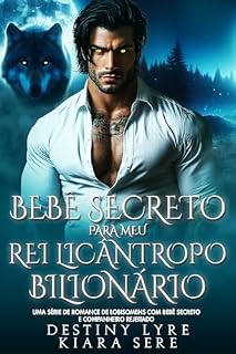 Livro Bebê Secreto para Meu Rei Licântropo Bilionário: Uma Série de Romance de Lobisomens com Bebê Secreto e Companheiro Rejeitado (reis alfa Livro 21)