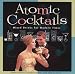 Atomic Cocktails: Mixed Drinks for Modern Times by 