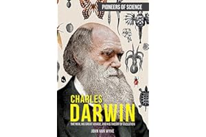 Charles Darwin: The Man, His Great Voyage, and His Theory of Evolution (Pioneers of Science)