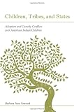 Children, Tribes, and States: Adoption and Custody Conflicts Over American Indian Children