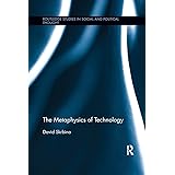 The Metaphysics of Technology (Routledge Studies in Social and Political Thought)