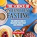 The Science of Intermittent Fasting: The Complete Guide to Unlocking Your Weight Loss Potential by 