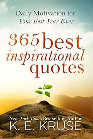 Free Daily Inspirational Quotes 365 Best Inspirational Quotes: Daily Motivation For Your Best Year Ever:  (Best Inspirational Quotes) - Kindle Edition By Kruse, K.. Reference Kindle  Ebooks @ Amazon.com.