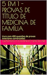5 EM 1 - PROVAS DE TÍTULO DE MEDICINA DE FAMÍLIA: Livro com 400 questões de provas anteriores comentadas! (Título de Especialista em Medicina de Família e Comunidade)
