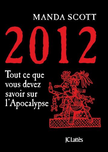 2012 : Tout ce que devez savoir sur l'Apocalypse