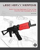 LEGO Heavy Weapons: Build Working Replicas of Four of the World's Most Impressive Guns by Jack Streat