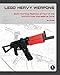 LEGO Heavy Weapons: Build Working Replicas of Four of the World's Most Impressive Guns by Jack Streat