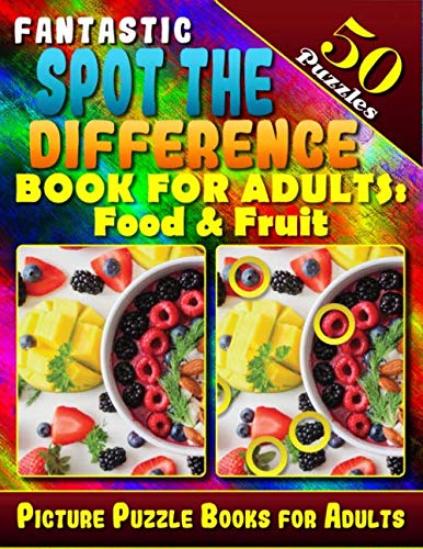 Fantastic Spot the Difference Book for Adults: Food & Fruit. Picture Puzzle Books for Adults (50 Puzzles).: Find the Difference Puzzle Books for ... Can You Spot all the Differences? 8.5