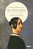 Jane Welsh Carlyle and Her Victorian World: A Story of Love, Work, Marriage, and Friendship