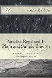 Paradise Regained In Plain and Simple English: A Modern Translation and the Original Version