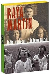 Raya Martin : Indio Nacional + Independencia