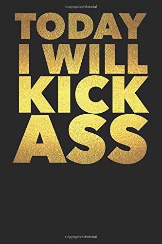 Today I Will Kick Ass: Black Wide Ruled Journal Notebook to Write in Your Goal and Make Dreams Happen - The Best Daily Motivating Lined Softcover Writing Note Book for Men and Women