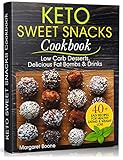 Keto Sweet Snacks Cookbook: Low Carb Desserts, Delicious Fat Bombs and Drinks by Margaret Boone
