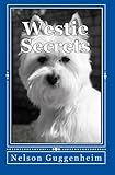Westie Secrets: A Guide to West Highland White Terrier Training and Care