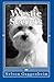 Westie Secrets: A Guide to West Highland White Terrier Training and Care