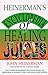 Heinerman's Encyclopedia of Healing Juices: From a Medical Anthropologist's Files, Here Are Nature's Own Healing Juices for Hundreds of Today's Most Common Health Problems