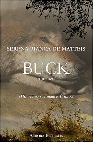 Serena Bianca De Matteis - Aurora Borealis Vol. 1 - Buck. Una storia d'amore e perdono (2016)