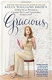 Gracious: A Practical Primer on Charm, Tact, and Unsinkable Strength: Including instructions on being kind when you don&rsquo;t feel like it, ignoring the ... and sensible in a world that is neither