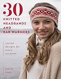 30 Knitted Headbands and Ear Warmers: Stylish Designs for Every Occasion by Jenise Hope