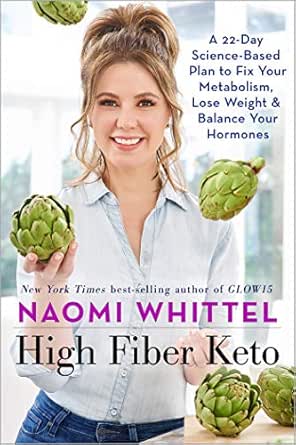 High Fiber Keto A 22 Day Science Based Plan To Fix Your Metabolism Lose Weight Balance Your Hormones Kindle Edition By Whittel Naomi Health Fitness Dieting Kindle Ebooks Amazon Com