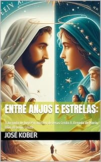 Livro Entre Anjos e Estrelas:: A Jornada de José Pai adotivo de Jesus Cristo A Jornada de Maria, mãe de Jesus Cristo