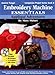 Embroidery Machine Essentials - Applique Adventures: Companion Project Series: Book 6 by Mary Mulari