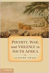 Poverty War And Violence In South Africa Clifton Crais
