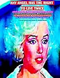 Any angel has the right to live twice: John. F. Kennedy. Mr. President. Let's reveal our little secr by Dr. Marilyn Monroe, Dr. Marilyn Norma Jean Monroe