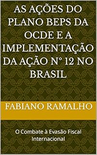 Livro As Ações do Plano BEPS da OCDE e a Implementação da Ação nº 12 no Brasil : O Combate à Evasão Fiscal Internacional