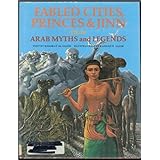 Fabled Cities, Princes & Jinn from Arab Myths and Legends (World Mythologies Series)