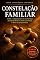 Livro Constelação Familiar: Como a compreensão da sua herança ancestral liberta a mente e restaura o fluxo da prosperidade (Consciência Universal)