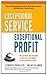 Exceptional Service, Exceptional Profit: The Secrets of Building a Five-Star Customer Service Organization