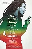 So Much Things to Say: The Oral History of Bob Marley