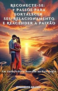 Livro Reconecte-se: 7 Passos para Fortalecer seu Relacionamento e Reacender a Paixão: Um Guia Prático Baseado na Psicologia