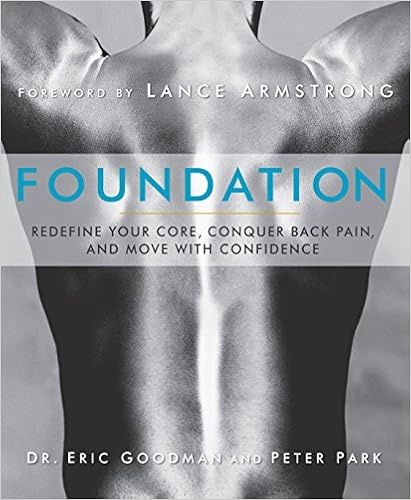 Foundation: Redefine Your Core, Conquer Back Pain, and Move with Confidence, by Eric Goodman Foundation: Redefine Your Core, Conquer Back Pain, and Move with Confidence, by Eric Goodman