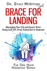 Brace For Landing: Managing Your Life and Career After Being Laid Off, Fired, Pushed Out or Demoted (One Hour Handbook Series) Paperback