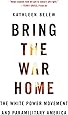Bring the War Home: The White Power Movement and Paramilitary America