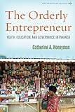Image de The Orderly Entrepreneur: Youth, Education, and Governance in Rwanda (Anthropology of Policy)